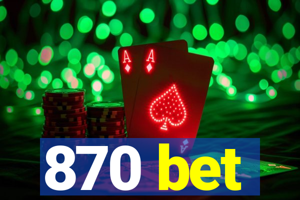 870 bet